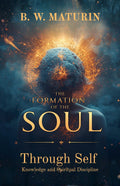 The Formation Of The Soul Through Self Knowledge And Spiritual Discipline (Illustrated, Refined And Edited) | Grocsy