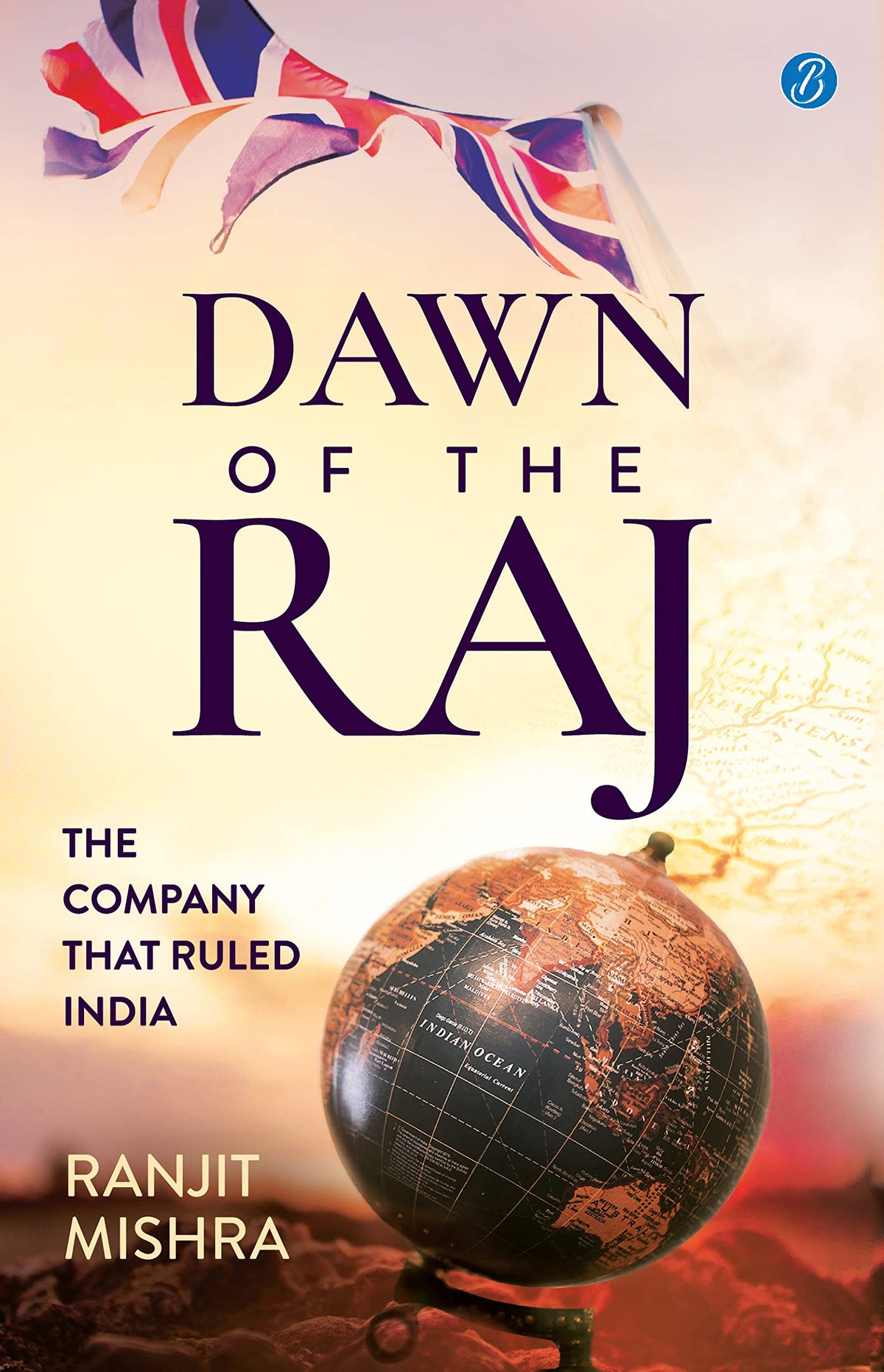 Dawn of the Raj: The Company that Ruled India ǀ The sensational history of the East India Company - Ranjit Mishra | Grocsy