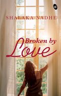 Broken By Love - Shalaka Nadhe | Grocsy