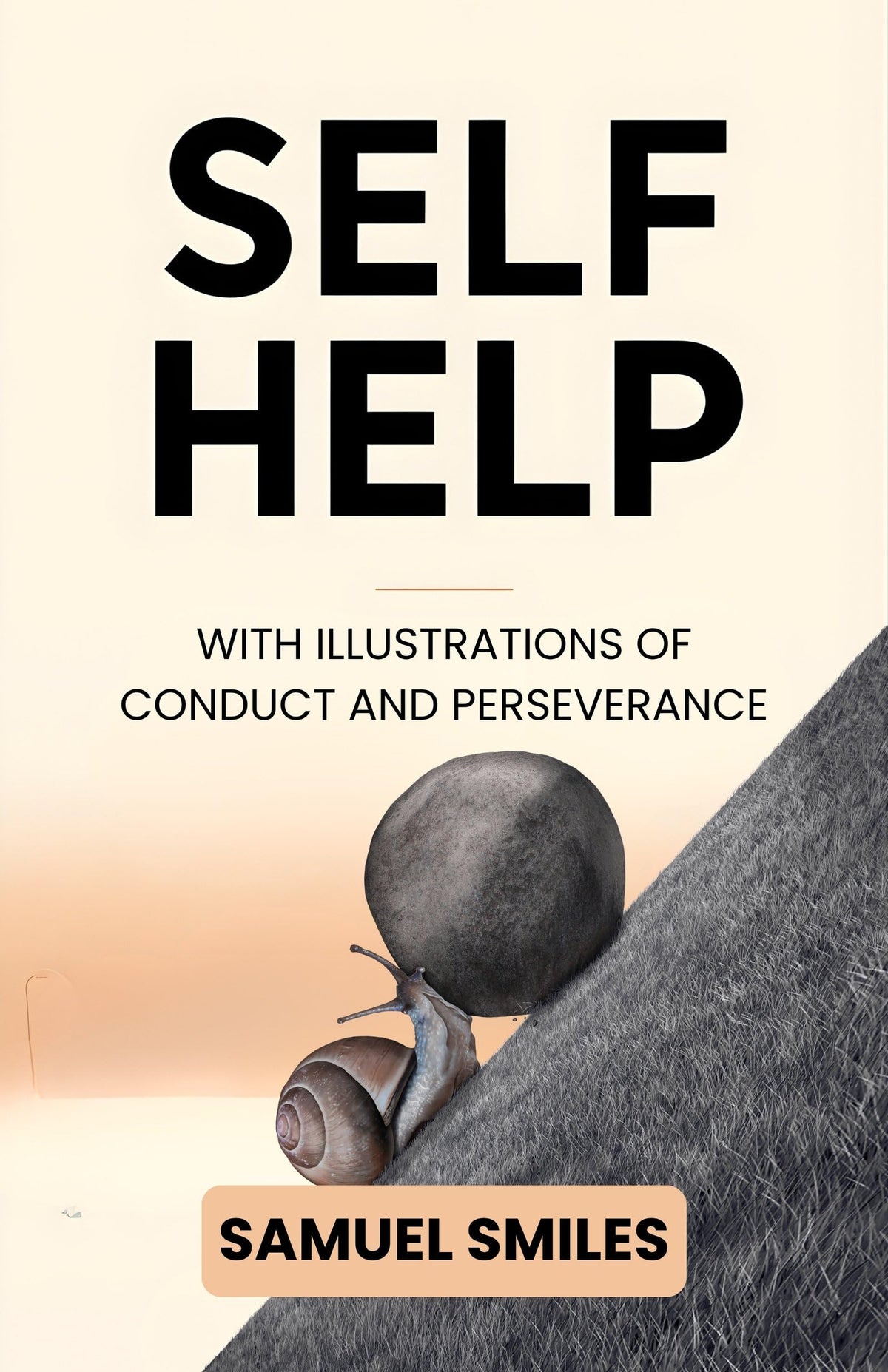 Self Help With Illustrations Of Conduct And Perseverance : Samuel Smiles’ Classic Guide To Character, Industry, And The Power Of Personal Responsibility | Grocsy