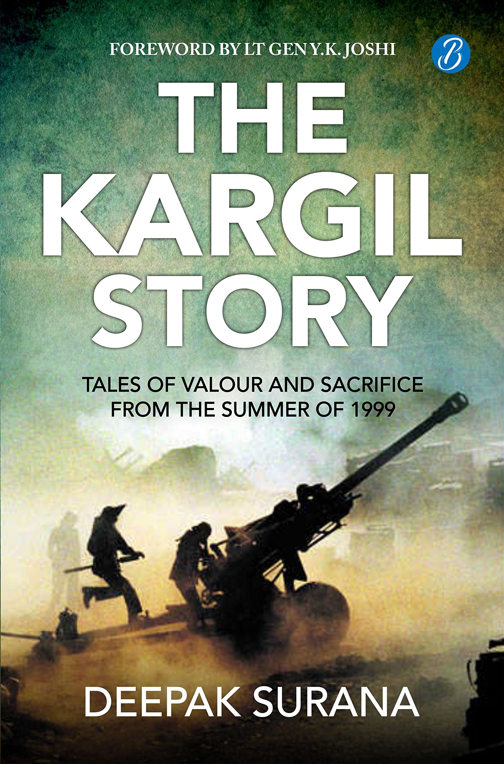 The Kargil Story: Tales of Valour and Sacrifice from the Summer of 1999 | Stories of Indian Army heroes - Deepak Surana | Grocsy