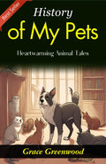 History Of My Pets: Grace Greenwood'S Heartwarming Animal Tales | Grocsy
