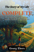 The Story Of My Life Complete : Autobiographical Reflections And Personal Journey Of A Remarkable Life | Grocsy