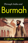 Through India And Burmah: A. Alfred Hugh Fisher'S Exotic Travelogue | Grocsy