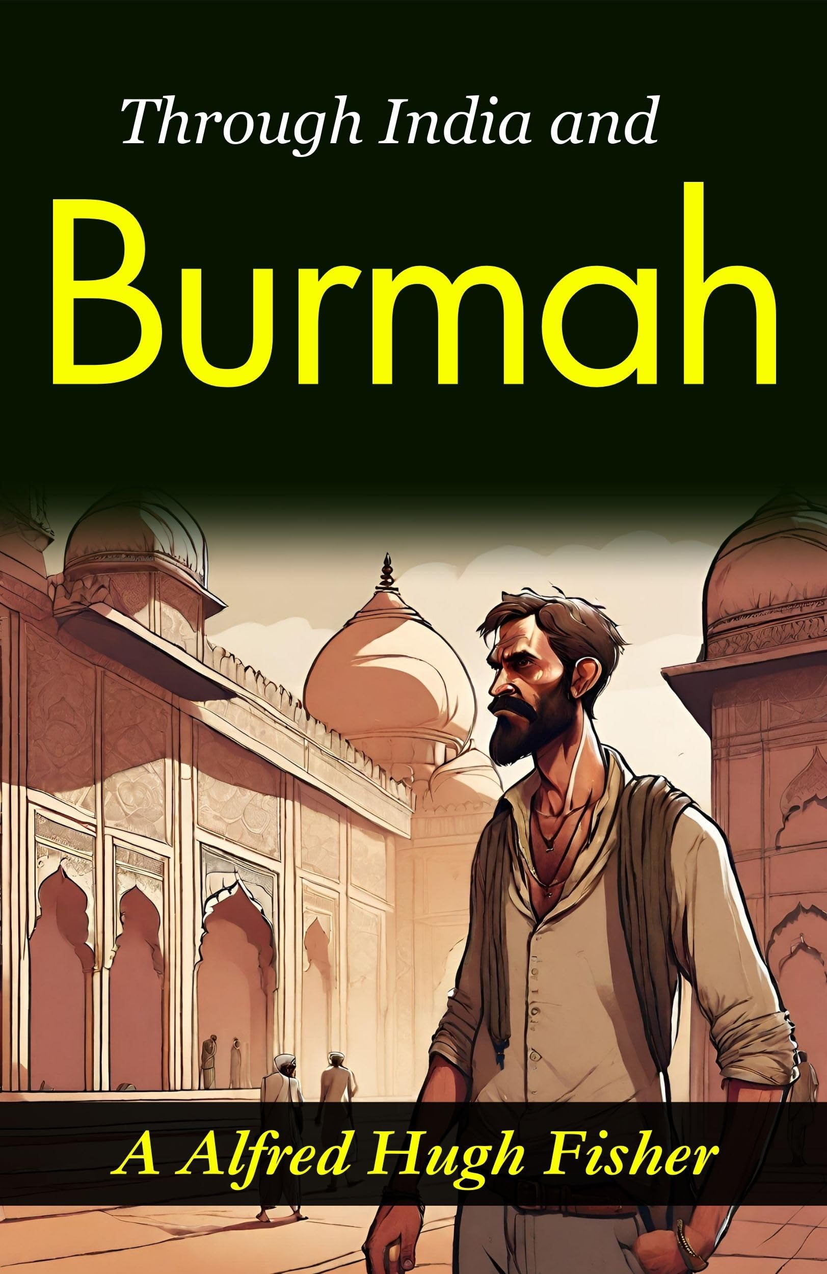 Through India And Burmah: A. Alfred Hugh Fisher'S Exotic Travelogue | Grocsy