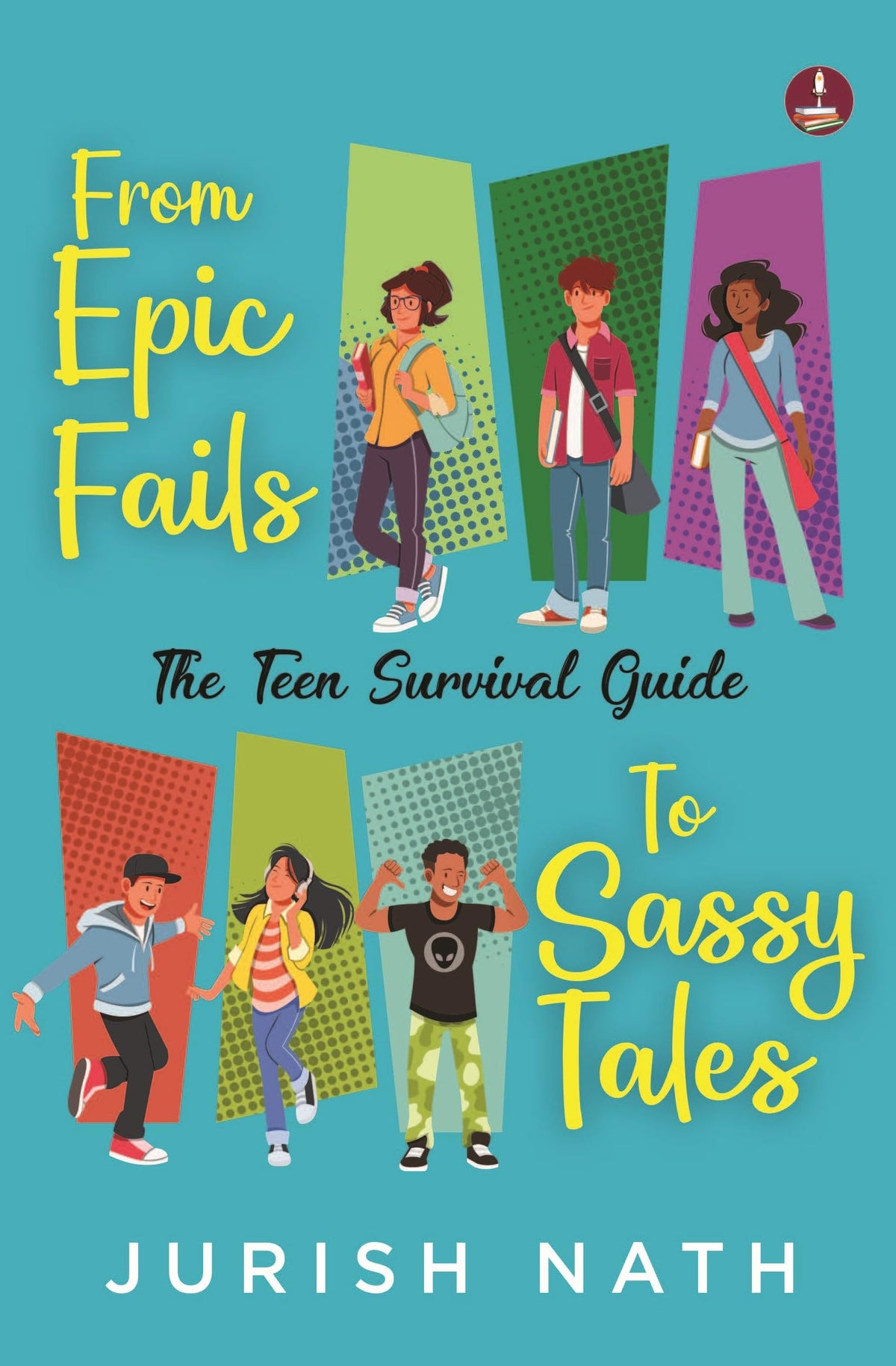 From Epic Fails to Sassy Tales: The Teen Survival Guide | Fun Stories for Young Souls - Jurish Nath | Grocsy
