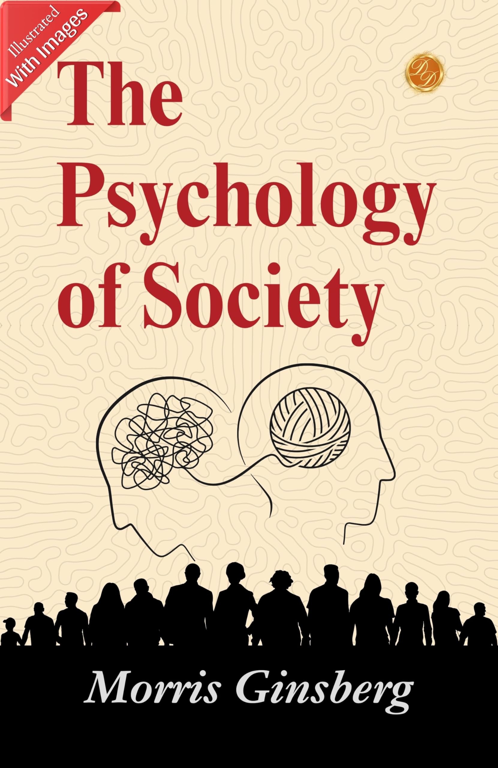 The Psychology Of Society (Illustrated): Morris Ginsberg, D. Lit, On The Illustrated Dynamics Of Society'S Psychology | Grocsy