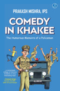 Comedy in Khakee: The Humorous Memoirs of a Policeman | True Stories of Comedy & Crime from the Life of a Decorated Cop - Prakash Mishra | Grocsy