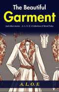 The Beautiful Garment And Other Stories: A. L. O. E.'S Collection Of Moral Tales | Grocsy