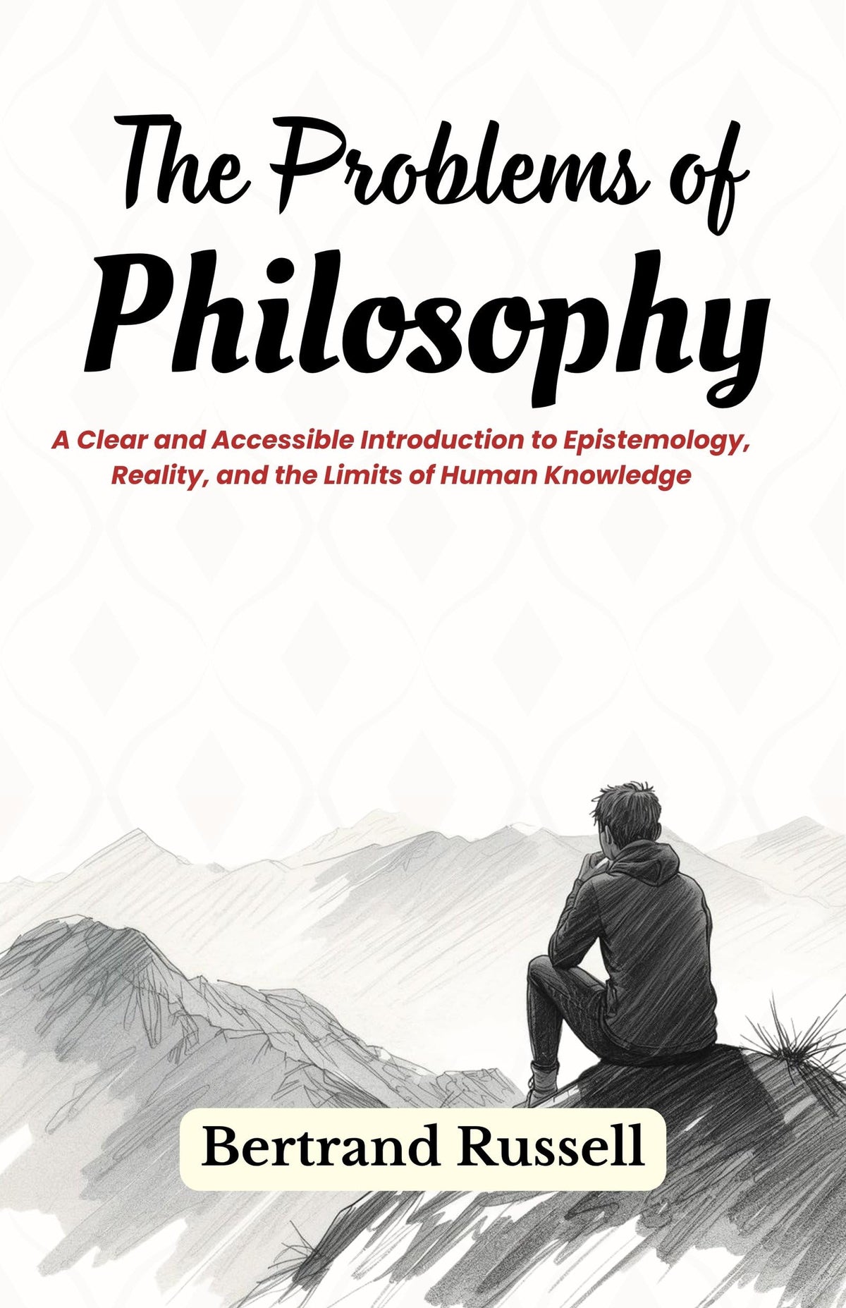 The Problems Of Philosophy: A Clear And Accessible Introduction To Epistemology, Reality, And The Limits Of Human Knowledge | Grocsy