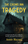 The Crows Inn Tragedy : A Suspenseful Mystery Of Murder, Secrets, And Small-Town Intrigue (Annie Haynes Mystery Collection) | Grocsy