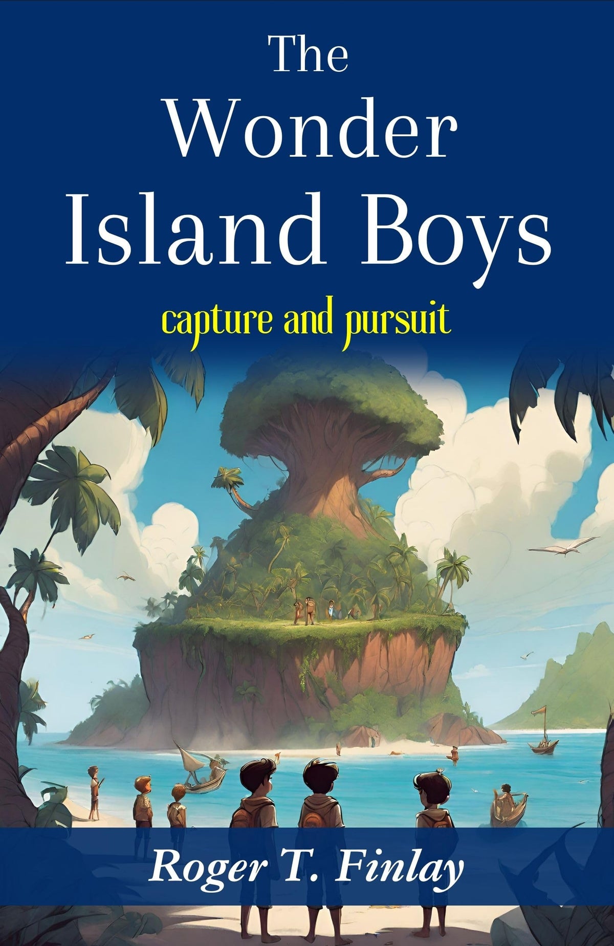 The Wonder Island Boys: Capture And Pursuit: Roger T. Finlay'S Adventure On A Mysterious Island | Grocsy