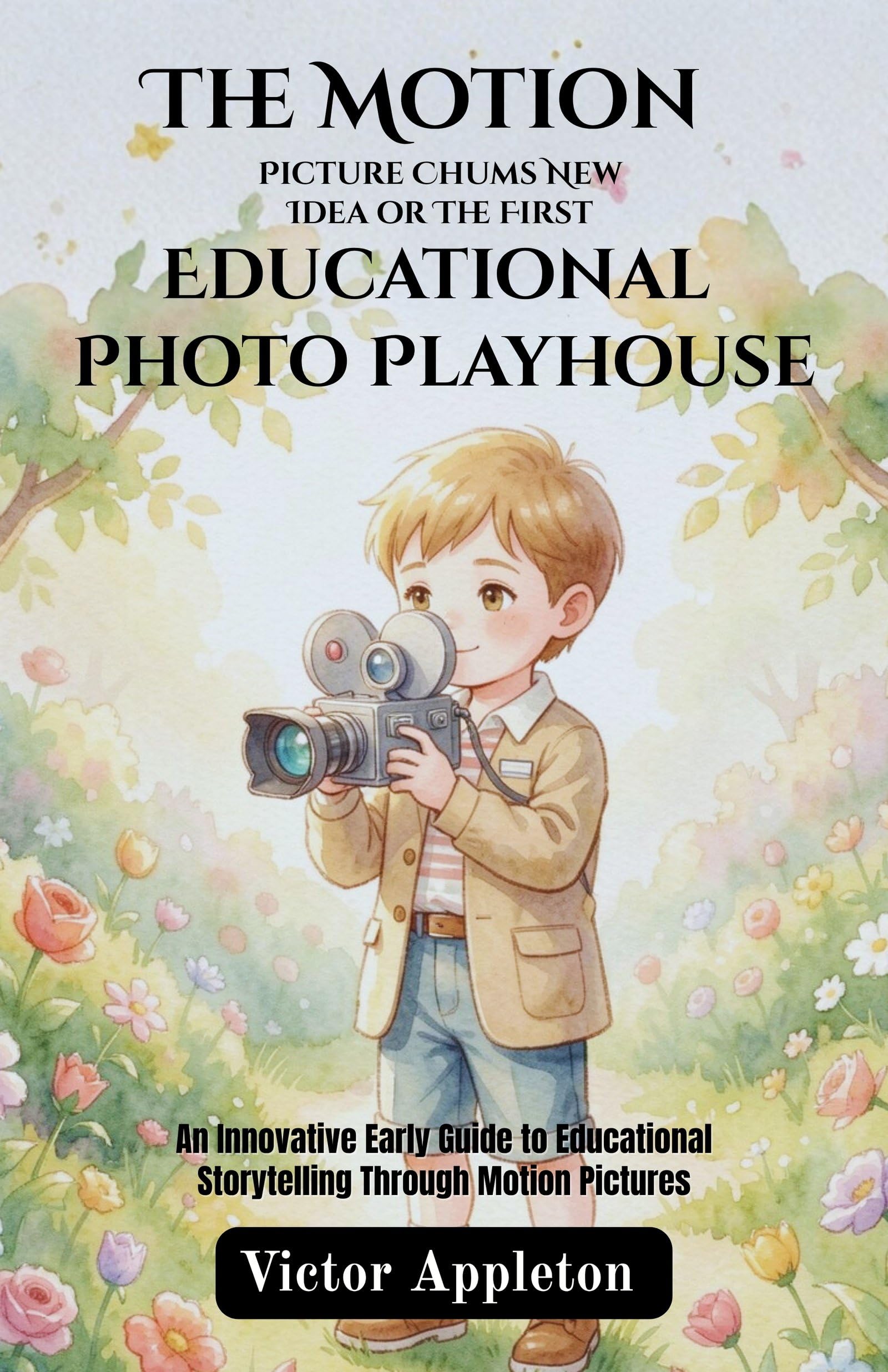 The Motion Picture Chums New Idea Or The First Educational Photo Playhouse : An Innovative Early Guide To Educational Storytelling Through Motion Pictures | Grocsy