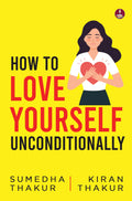 How to Love Yourself Unconditionally | Break Free from Toxic Relationships, Heal Childhood Wounds, and Build Unshakeable Self-Worth - Sumedha Thakur and Kiran Thakur | Grocsy
