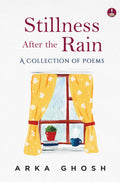 Stillness After the Rain | Mindful Poems on Slowing Down, Healing and Everyday Joy - Arka Ghosh | Grocsy