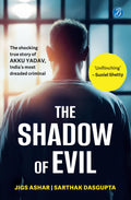 The Shadow of Evil: The Shocking True Story of Akku Yadav, India’s Most Dreaded Criminal | A True Crime Story of the Gabbar Singh of Nagpur - Jigs Ashar and Sarthak Dasgupta | Grocsy