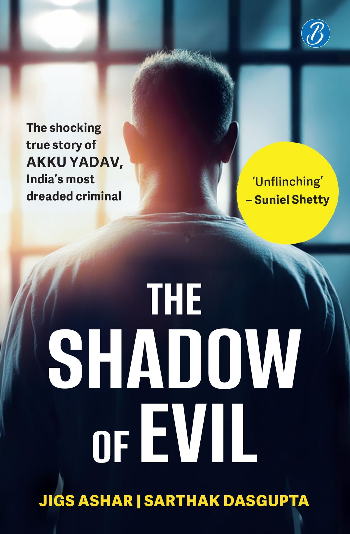 The Shadow of Evil: The Shocking True Story of Akku Yadav, India’s Most Dreaded Criminal | A True Crime Story of the Gabbar Singh of Nagpur - Jigs Ashar and Sarthak Dasgupta | Grocsy