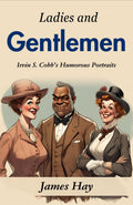 Ladies And Gentlemen: Irvin S. Cobb'S Humorous Portraits | Grocsy