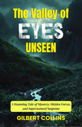The Valley Of Eyes Unseen : A Haunting Tale Of Mystery, Hidden Forces, And Supernatural Suspense | Grocsy