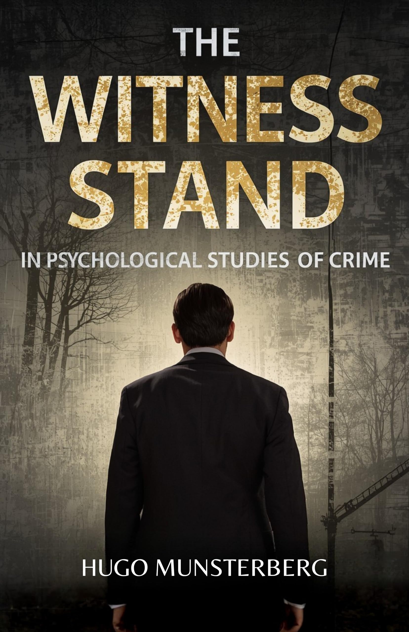 The Witness Stand In Psychological Studies Of Crime (Illustrated, Refined And Edited) | Grocsy