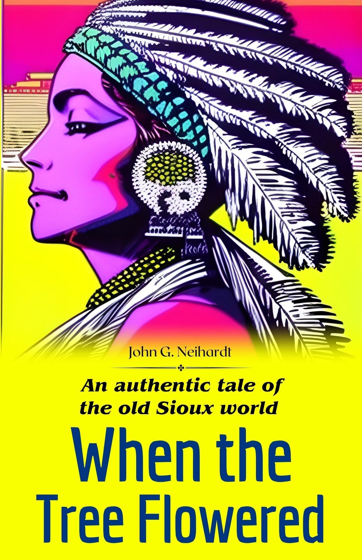 When The Tree Flowered: An Authentic Tale Of The Old Sioux World By John G. Neihardt: I (Mm) Ersive Stories From Native American Culture | Grocsy