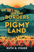 On The Borders Of Pigmy Land : Adventures, Exploration, And Encounters In Central Africa | Grocsy