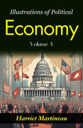 Illustrations Of Political Economy: Harriet Martineau'S Insights Into Economic Philosophy (Vol. Iv) | Grocsy