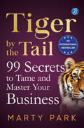 Tiger by the Tail: 99 Secrets to Tame and Master your Business ǀ Practical tips for success - Marty Park | Grocsy