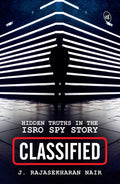 Classified: Hidden Truths in the ISRO Spy Story - J. Rajasekharan Nair | Grocsy