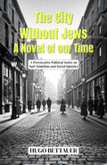 The City Without Jews A Novel Of Our Time : A Provocative Political Satire On Anti-Semitism And Social Injustice | Grocsy