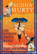 The Upside Down King: Unusual Tales about Rama and Krishna By Sudha Murty | Grocsy