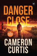 Danger Close | An explosive thriller about Cartels, Terrorism and Human Trafficking - Cameron Curtis | Grocsy