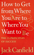 How To Get From Where You Are To Where You Want To B: The 25 Principles Of Success | Grocsy