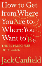 How To Get From Where You Are To Where You Want To B: The 25 Principles Of Success | Grocsy