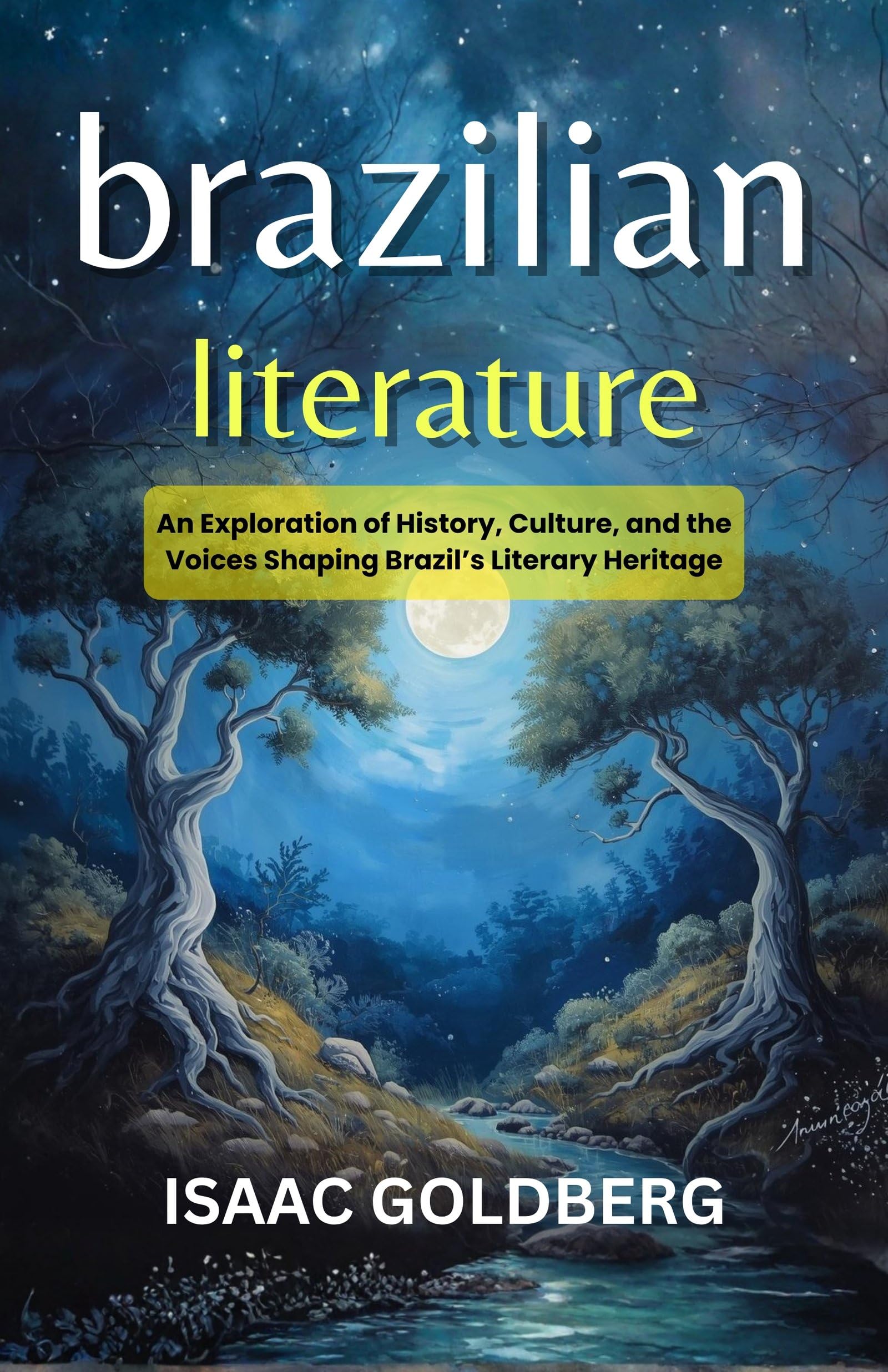 Brazilian Literature : An Exploration Of History, Culture, And The Voices Shaping Brazil’S Literary Heritage (Brazilian Literature Studies) | Grocsy