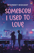 Somebody I Used to Love | A coming of age love story - Navneet Nishant | Grocsy