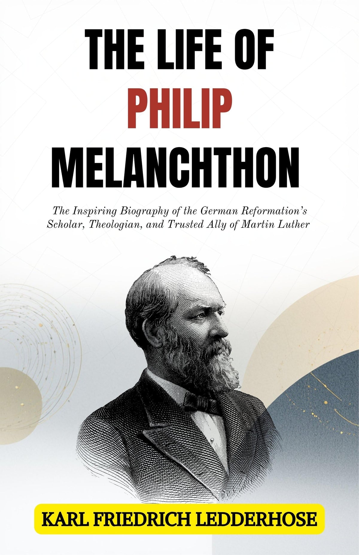 The Life Of Philip Melanchthon : The Inspiring Biography Of The German Reformation’S Scholar, Theologian, And Trusted Ally Of Martin Luther (Reformation Biography Series) | Grocsy