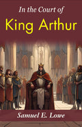 In The Court Of King Arthur: Samuel E. Lowe'S Time-Traveling Tale | Grocsy