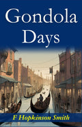 Gondola Days: F. Hopkinson Smith'S Romantic Venetian Escapades | Grocsy