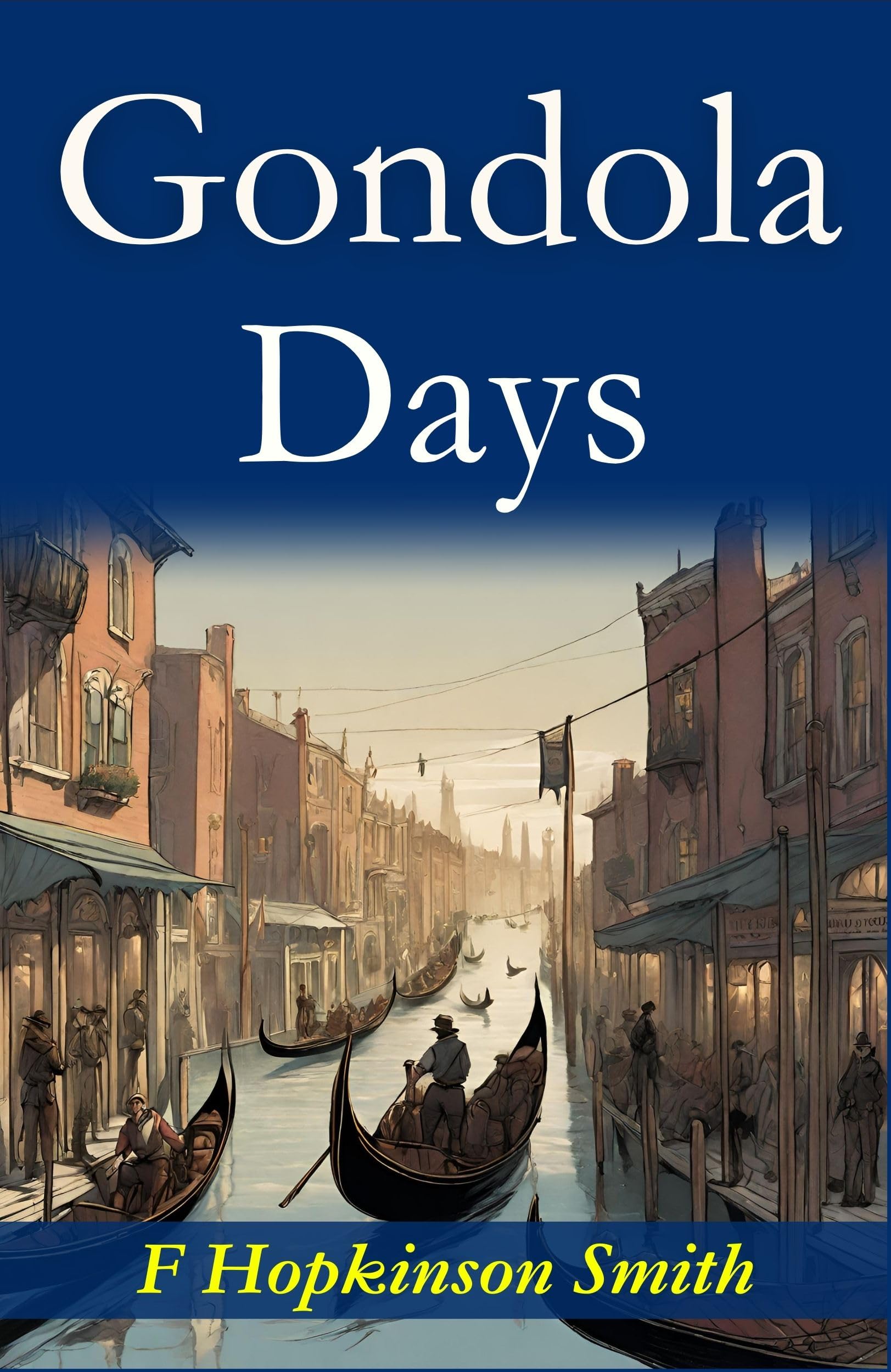 Gondola Days: F. Hopkinson Smith'S Romantic Venetian Escapades | Grocsy