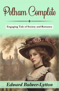 Pelham: Edward Bulwer-Lytton'S Engaging Tale Of Society And Romance (Complete) | Grocsy