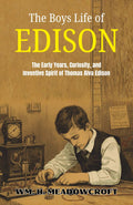 The Boys Life Of Edison : The Early Years, Curiosity, And Inventive Spirit Of Thomas Alva Edison (The Boys Life Series) | Grocsy