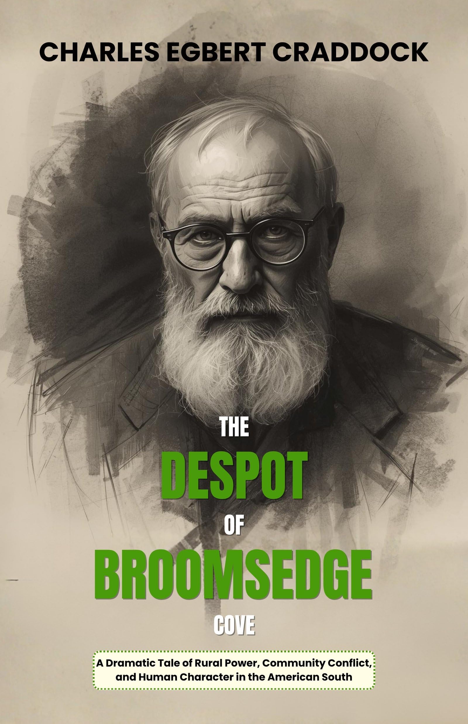 The Despot Of Broomsedge Cove : A Dramatic Tale Of Rural Power, Co (Mm) Unity Conflict, And Human Character In The American South (Classic Southern Literature Collection) | Grocsy