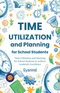Time Utilization And Planning For School Students (Illustrated, Refined & Edited) | Grocsy
