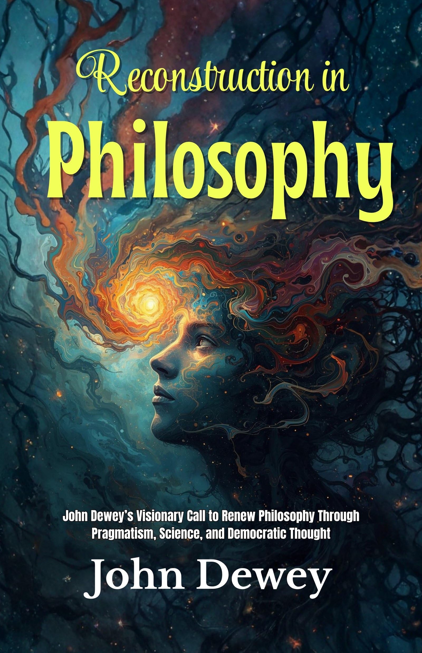 Reconstruction In Philosophy: John Dewey’S Visionary Call To Renew Philosophy Through Pragmatism, Science, And Democratic Thought (American Pragmatism Classics) | Grocsy