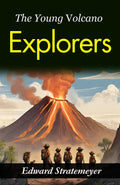 The Young Volcano Explorers: Edward Stratemeyer'S Journey Into Volcanic Wonders | Grocsy