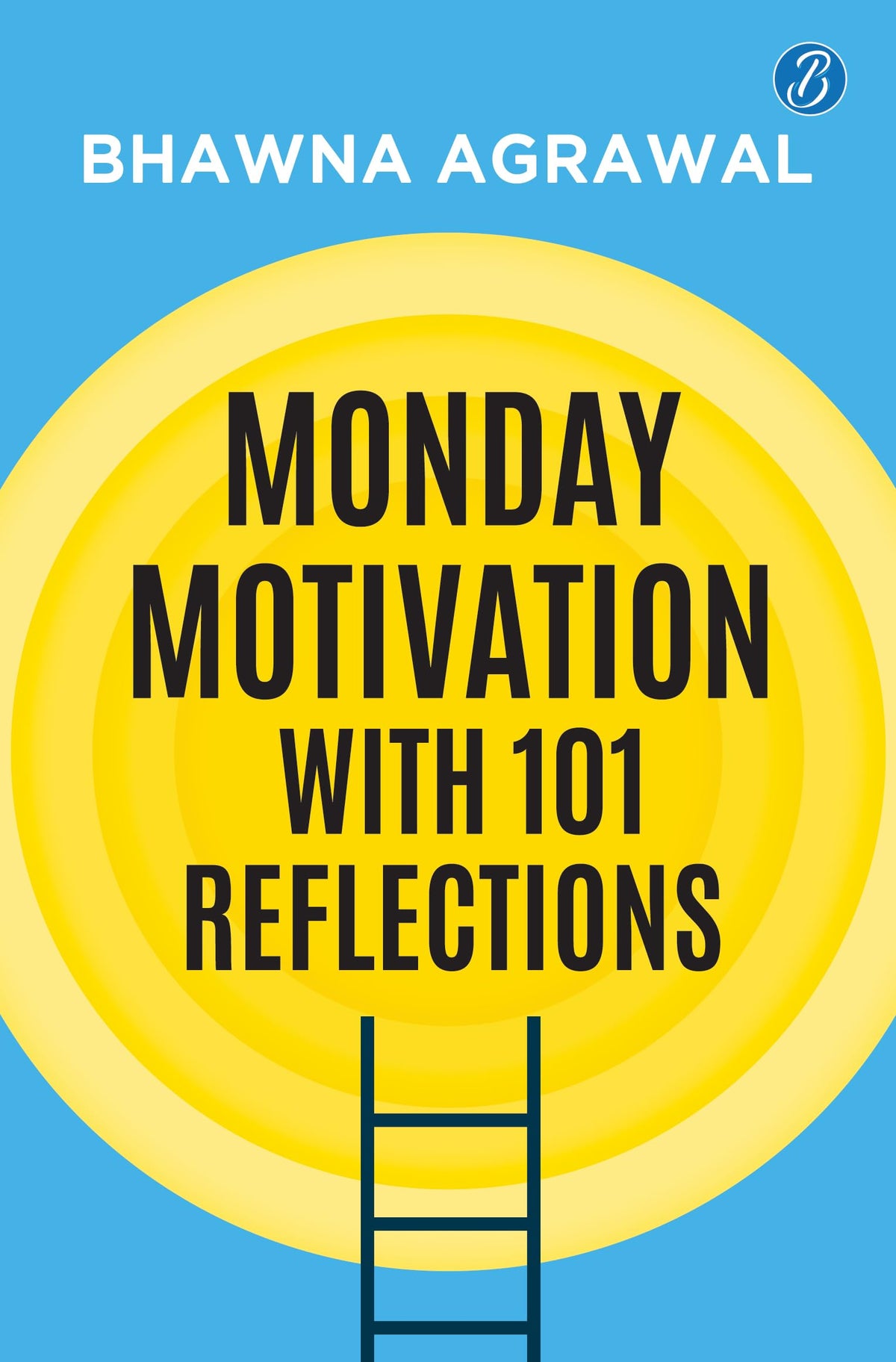 Monday Motivation with 101 Reflections | Reset Your Mindset and Find Joy in Everyday Life - Bhawna Agrawal | Grocsy