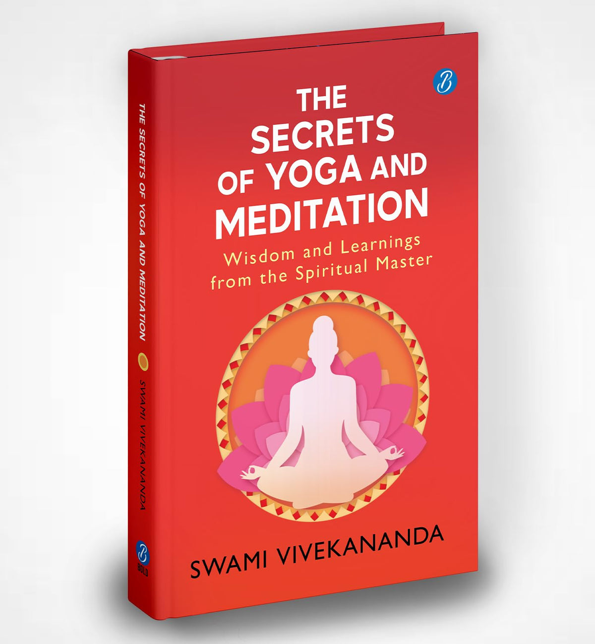 The Secrets of Yoga and Meditation: Wisdom and Learnings from the Spiritual Master | Learn Yoga from Swami Vivekananda - Swami Vivekananda | Grocsy