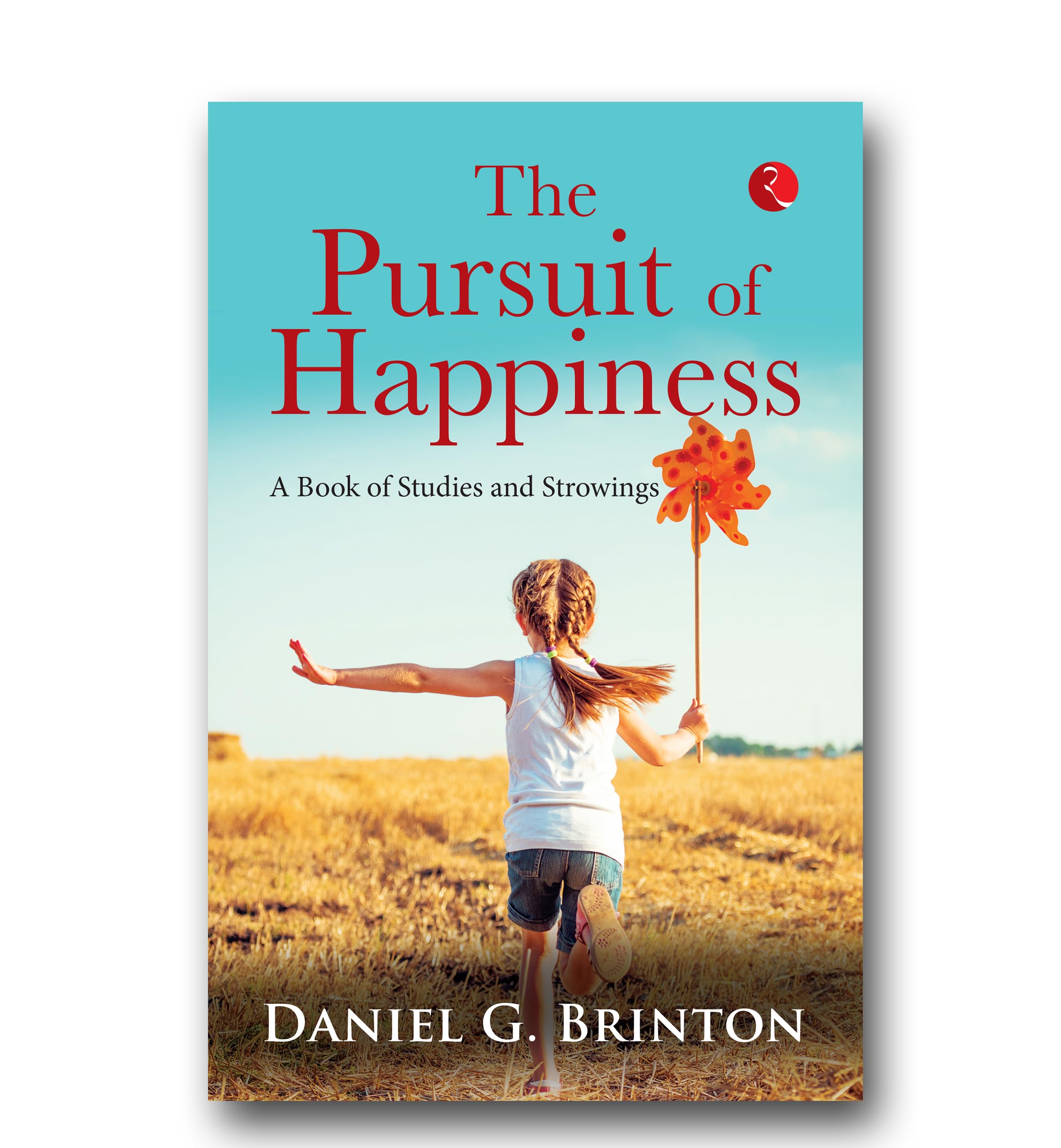The Pursuit Of Happiness: A Book Of Studies And Strowings | Grocsy