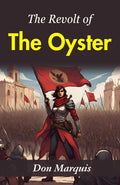 The Revolt Of The Oyster: Don Marquis' Whimsical Narrative | Grocsy